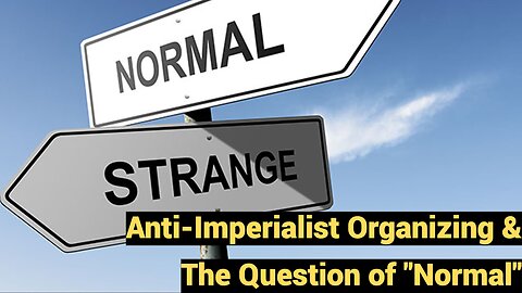 Anti-Imperialist Organizing & The Question of "Normal"