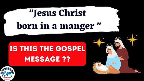 "Jesus Christ born in manger" - Is this the Gospel message??