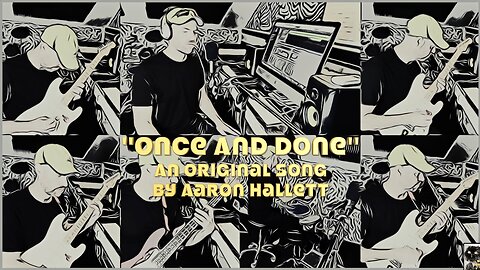 "Once And Done" an Original Song by Aaron Hallett