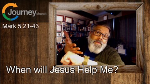 When Will Jesus Help Me? Mark 5:21-43