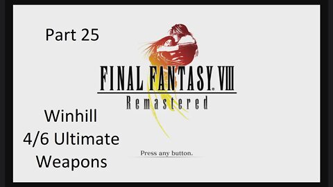 Part 25 Let's Play Final Fantasy 8 - Winhill, 4/6 Ultimate Weapons