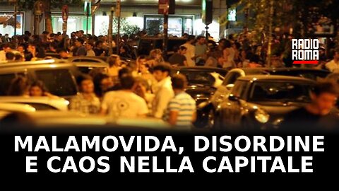 Malamovida, disordine e caos nella Capitale