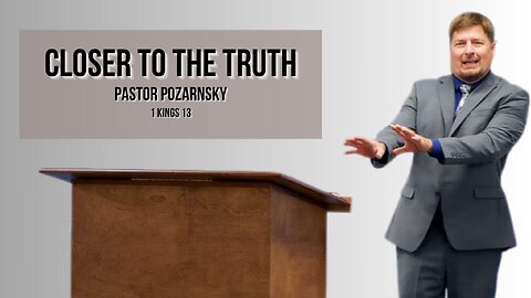 Closer To The Truth - Pastor Pozarnsky