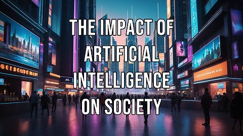 The Impact of Artificial Intelligence on Society