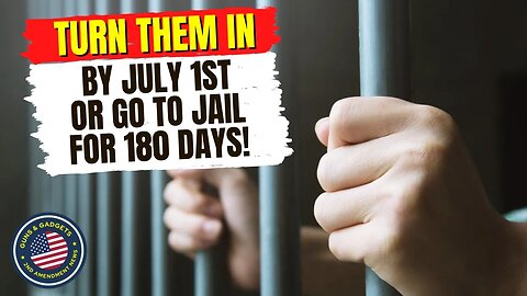 Turn Them In By July 1st or 180 Days In Jail?!?