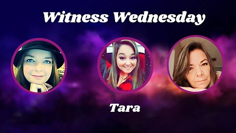 Witness Wednesday with Tara