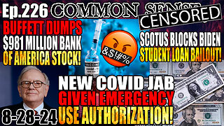 Ep.226 New Covid Jab Given Emergency Use Authorization! Warren Buffett Dumps $981 Million Bank of America Stock, SCOTUS Blocks Biden Student Loan Bailout, Bongino Testifies on J13!