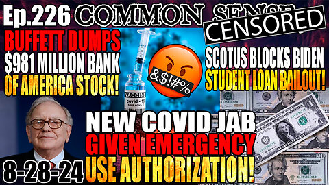 Ep.226 New Covid Jab Given Emergency Use Authorization! Warren Buffett Dumps $981 Million Bank of America Stock, SCOTUS Blocks Biden Student Loan Bailout, Bongino Testifies on J13!