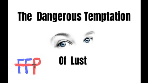 The Dangerous Temptation of Lust