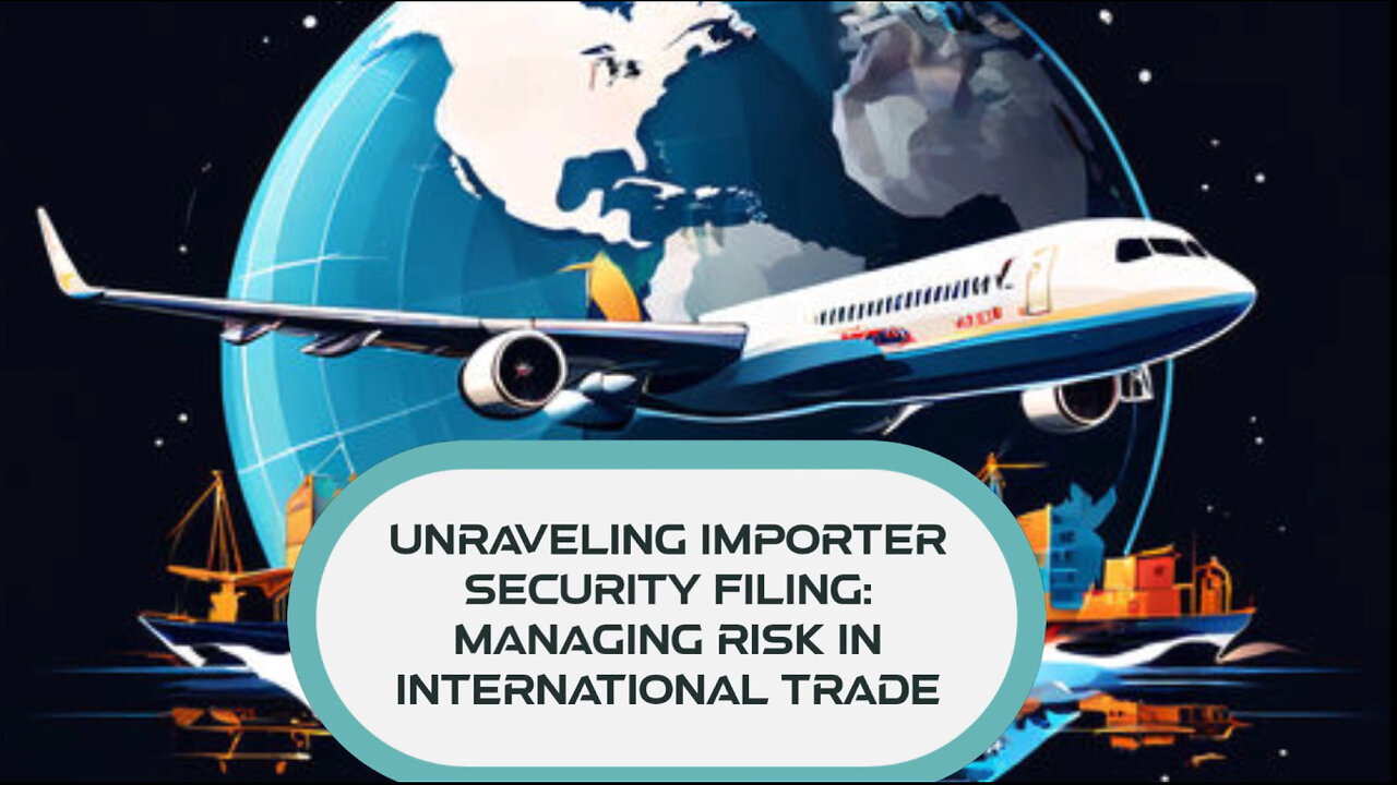 Securing International Trade The Vital Role Of Importer Security Filing