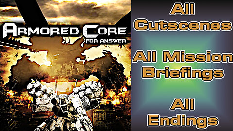 Armored Core: For Answer - All Cutscenes Compilation