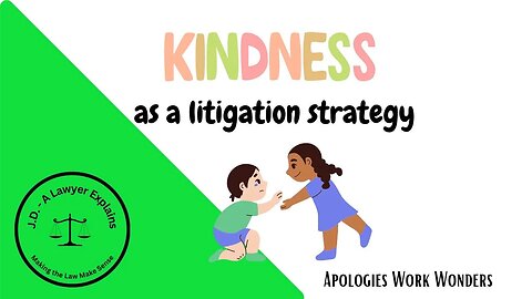 Kindness as a Litigation Strategy (Saying You're Sorry Works!)