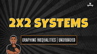 2x2 Systems | Graphing Inequalities | Unbounded