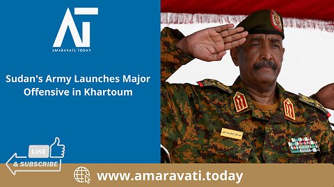 Sudan's Army Launches Major Offensive in Khartoum | Amaravati Today