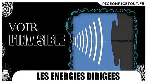 5. (ENG/FR) NANOTECH 101 - Voir l'invisible (les énergies dirigées)