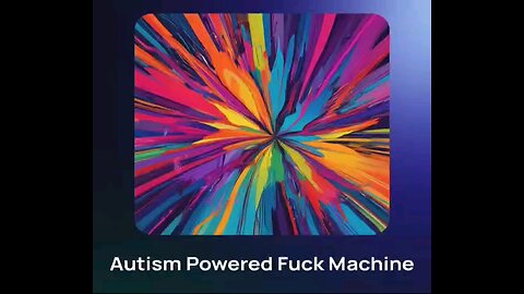 Autism Powered Fuck Machine