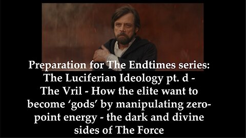 Preparation for The Endtimes Ep. 60 w/audio: The Luciferian Ideology pt. d - THE FORCE (VRIL)