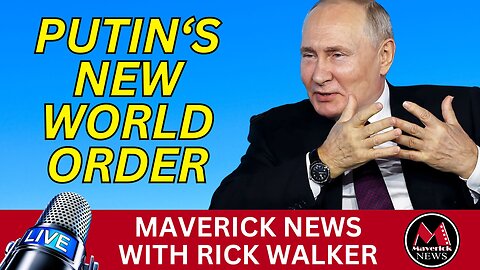 Putin's New World Order | Maverick News Live