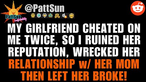 My Girlfriend cheated on me TWICE, so I ruined her reputation, wrecked her relationship with her mom