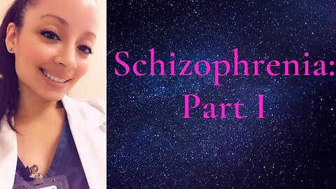 Schizophrenia: Part I