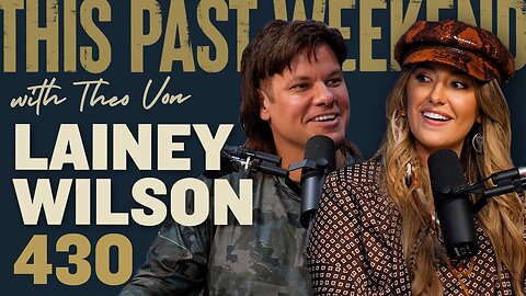 Lainey Wilson | This Past Weekend w/ Theo Von #430