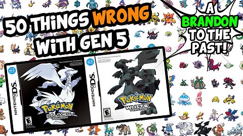 50 Things WRONG With Pokemon Black and White (Generation 5) - ABrandonToThePast