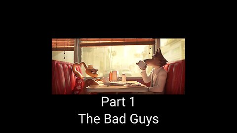 The Bad Guys Part 1