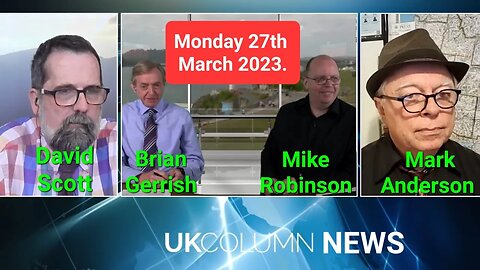 UK COLUMN NEWS - Monday 27th March 2023.