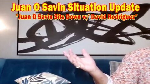 Juan O Savin Situation Update Aug 26- 'Juan O Savin Sits Down w- David Rodriguez'