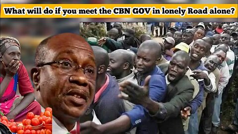 What will do if you meet the CBN GOVERNOR in lonely Road alone?