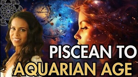 Galactic Astrology, Piscean to Aquarian Age & Starseeds