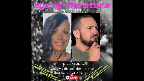 Eye of the STORM Podcast LIVE S1 E52 07/08/24 with Ryan Matta Part 1