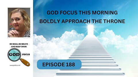 GOD FOCUS THIS MORNING EP188 BOLDLY APPROACH THE THRONE