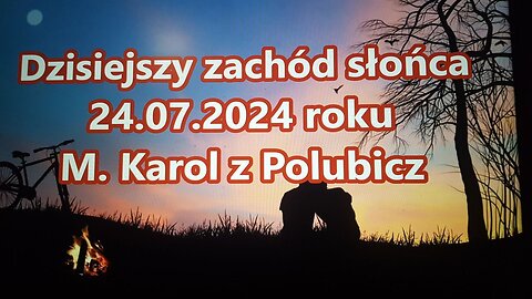 Dzisiejszy zachód słońca 24.07.2024 roku.