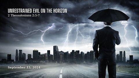 1015. Unrestrained Evil on the Horizon (2 Thessalonians 2:5-7)