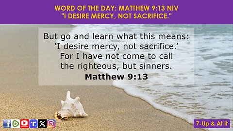 WORD OF THE DAY: MATTHEW 9:13 NIV - "I DESIRE MERCY, NOT SACRIFICE."