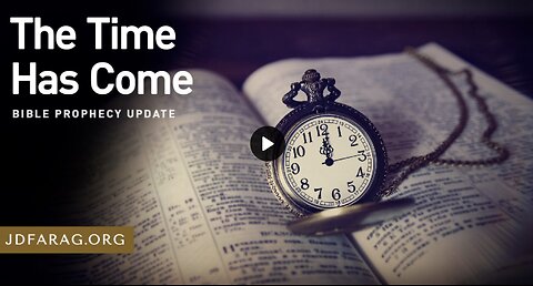 Prophecy Update - The Time Has Come - JD Farag