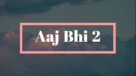 Aaj bhi (2) song lyrics video