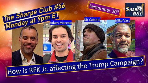 The Sharpe Club # 56! How is RFK Jr. affecting Trump's Campaign? LIVE Panel Talk!