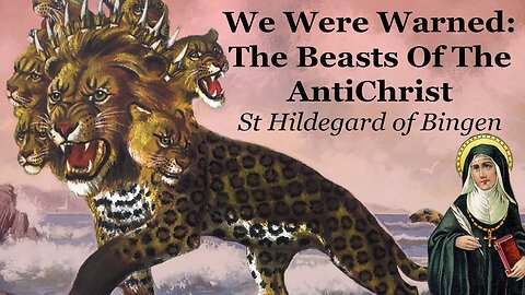 We Were Warned: The Beasts Of The AntiChrist | St Hildegard of Bingen