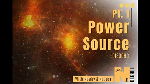 05: Pt. 1 Power Source - The Nth Degree