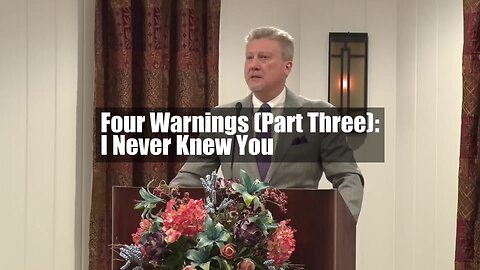 Four Warnings (Part Three): I Never Knew You