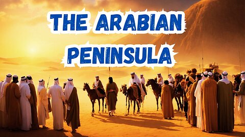 Arabian Peninsula | A Land of History and Diversity | Explained by Monotheist