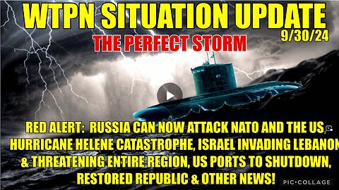 WTPN SIT/UP 9/30/24 “RUSSIAN THREAT, ISRAEL INVASION, HURRICANE CATASTROPHE, PORTS SHUTDOWN”