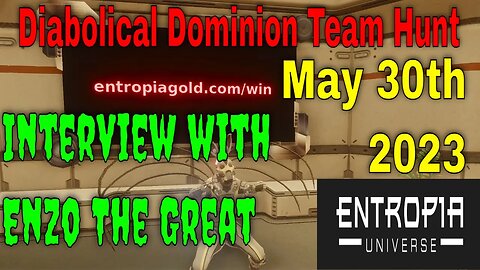 Entropia Universe Diabolical Dominion Gold Grinder Team Hunt 5/30/23 : Interview With Enzo The Great