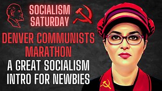 Socialism Saturday: Denver Communists Marathon - A Great Intro for Socialism Newbies