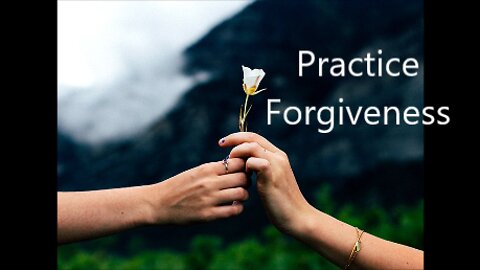 Practice Forgiveness