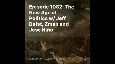 Episode 1082: The New Age of Politics w/ Jeff Deist, Zman and Jose Niño