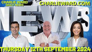 CHARLIE WARD DAILY NEWS WITH DREW DEMI THURSDAY 12TH SEPTEMBER 2024