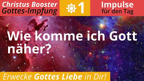 Christus Booster 1 - Impulse für den Tag: "Wie komme ich Gott näher?"